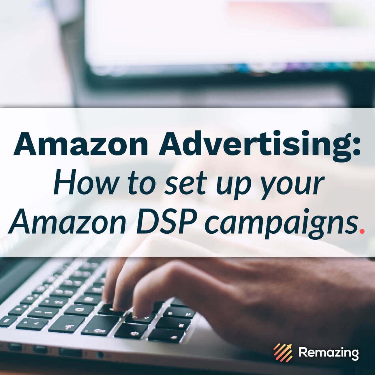 Guide für den Einstieg: Wie man Amazon DSP-Kampagnen einrichtet